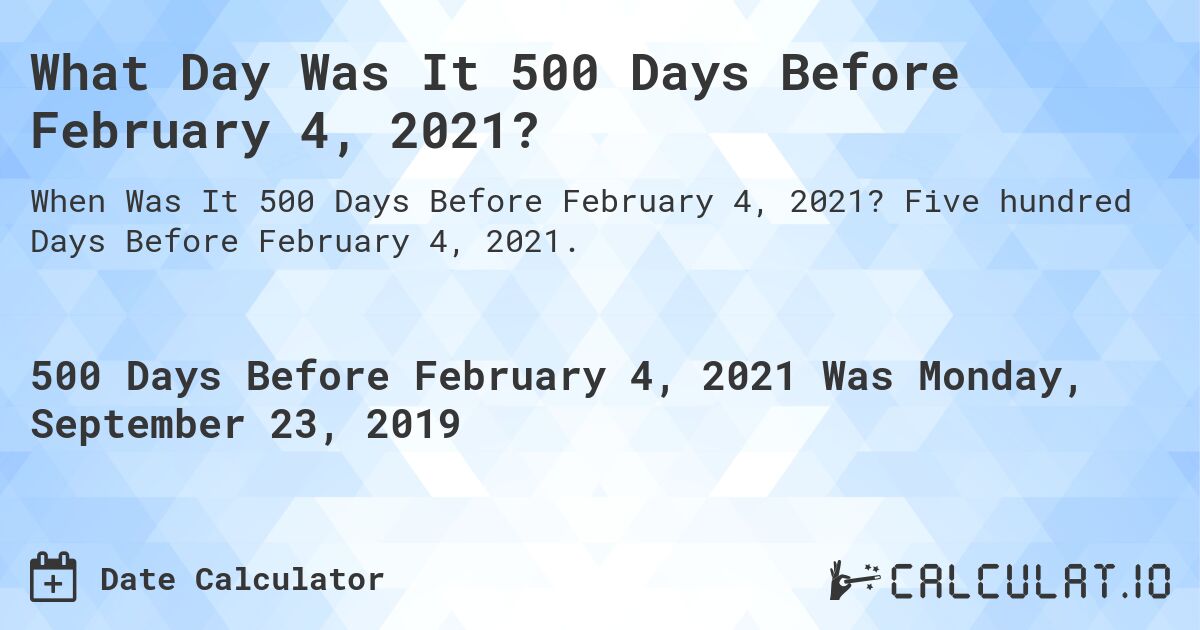 What Day Was It 500 Days Before February 4, 2021?. Five hundred Days Before February 4, 2021.