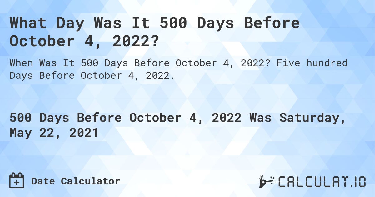 What Day Was It 500 Days Before October 4, 2022?. Five hundred Days Before October 4, 2022.