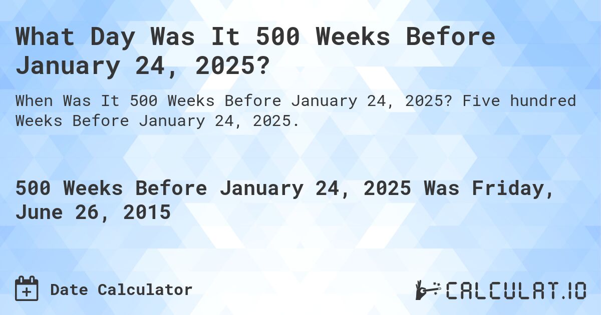 What Day Was It 500 Weeks Before January 24, 2025?. Five hundred Weeks Before January 24, 2025.