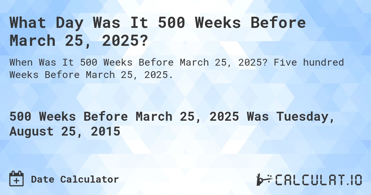 What Day Was It 500 Weeks Before March 25, 2025?. Five hundred Weeks Before March 25, 2025.