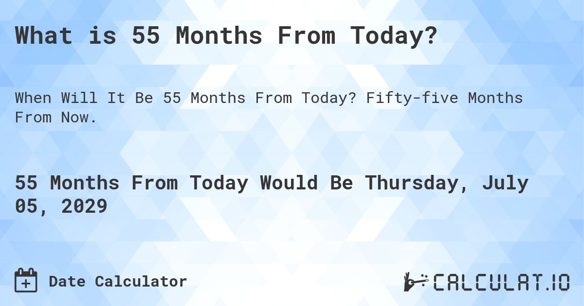 What Is 55 Months From Today Calculatio