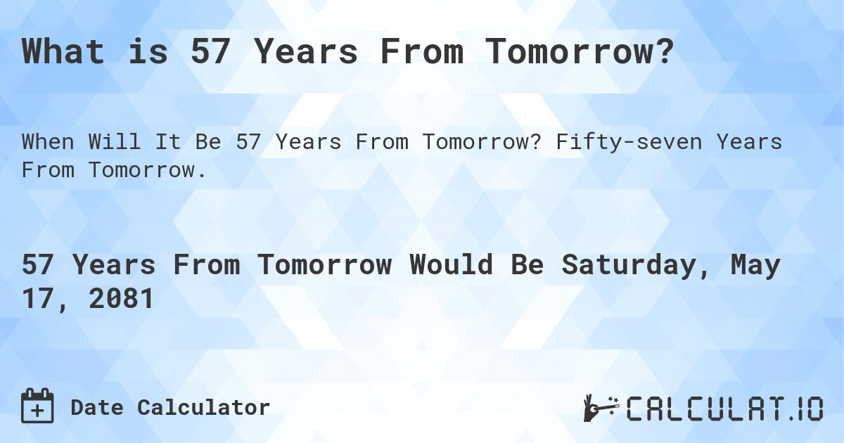 What is 57 Years From Tomorrow?. Fifty-seven Years From Tomorrow.