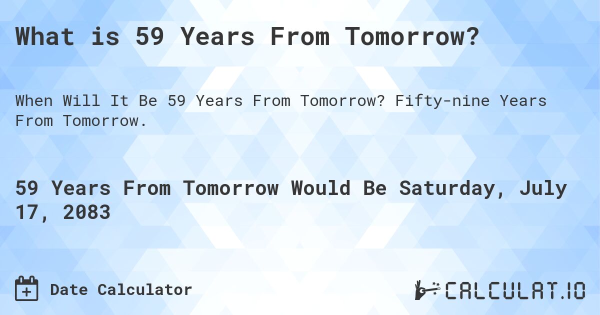 What is 59 Years From Tomorrow?. Fifty-nine Years From Tomorrow.