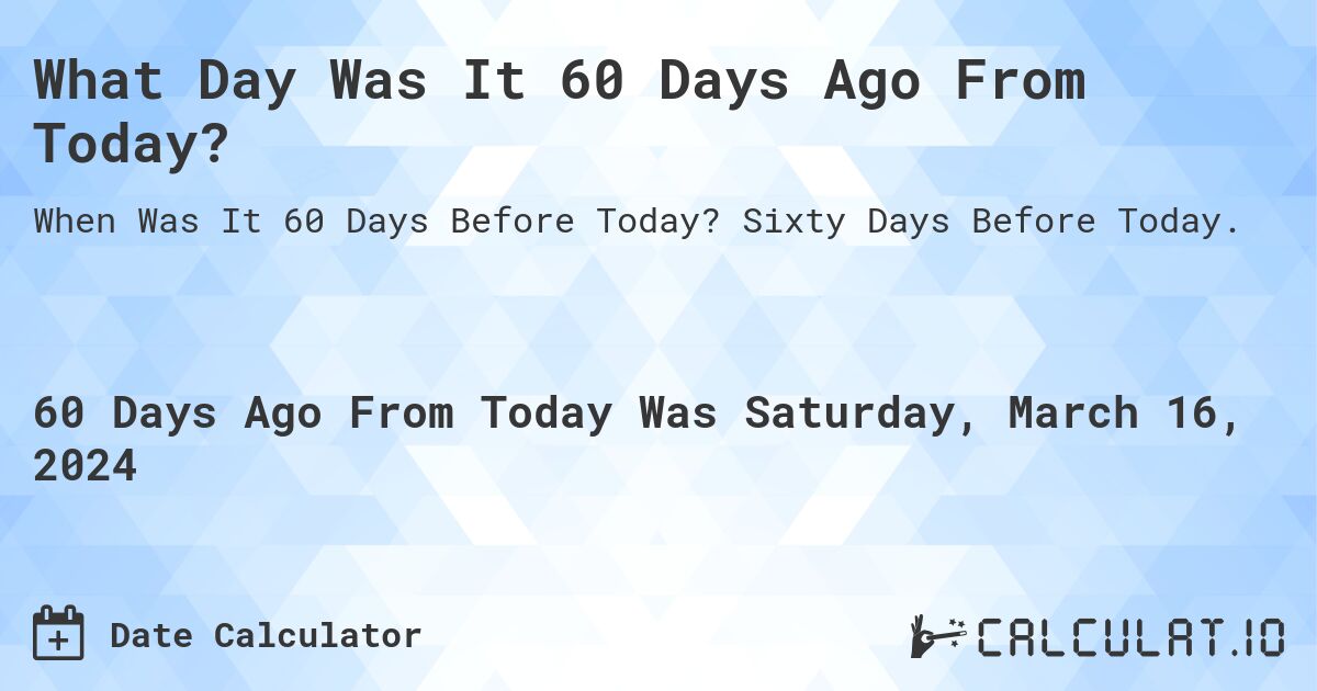 What Day Was It 60 Days Ago From Today? Calculatio
