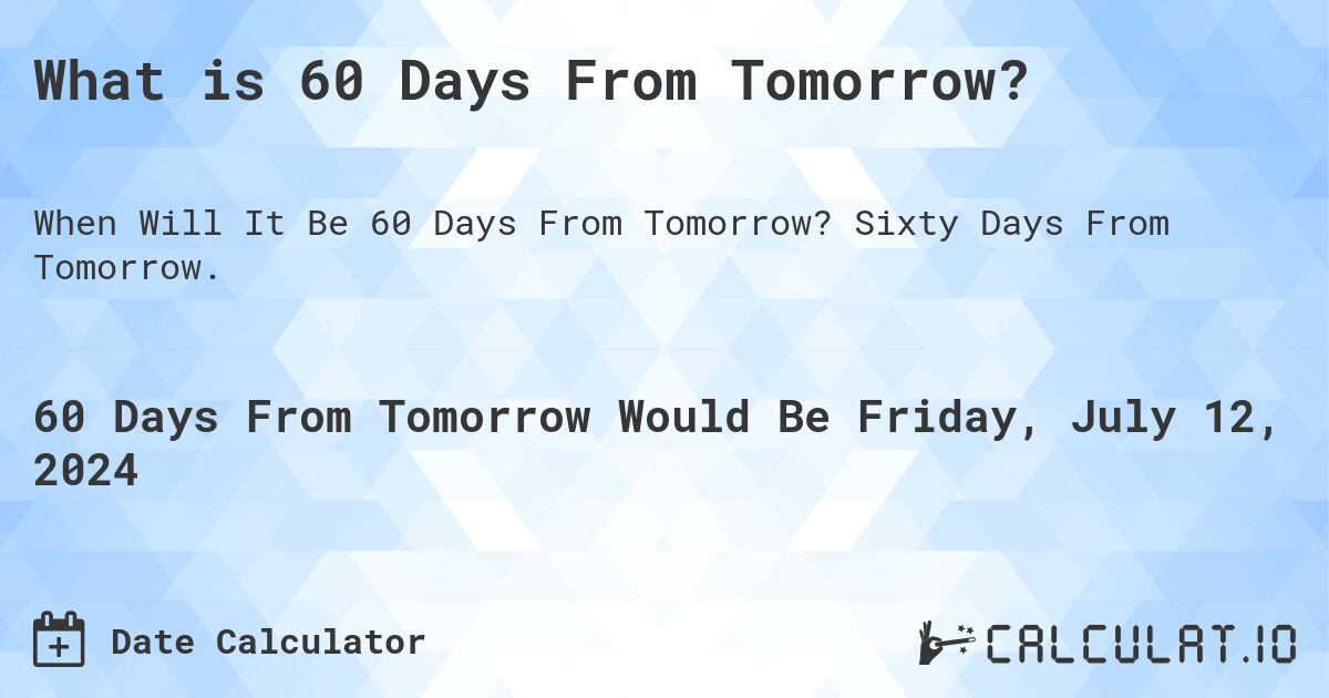 What is 60 Days From Tomorrow? Calculatio