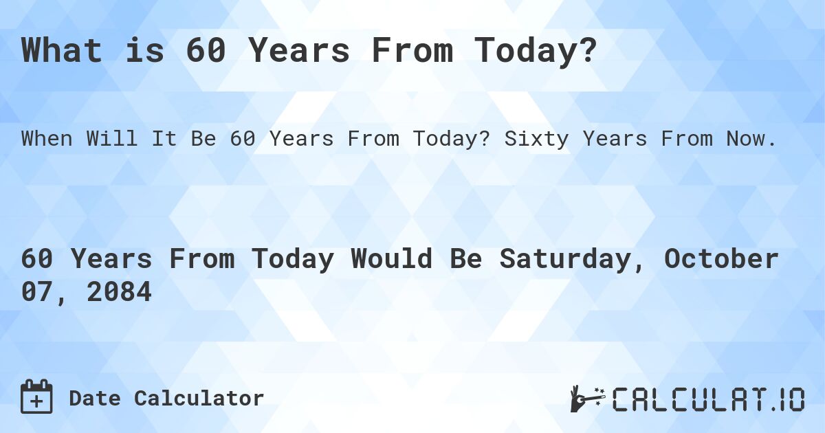 What Is 60 Years From Today Calculatio