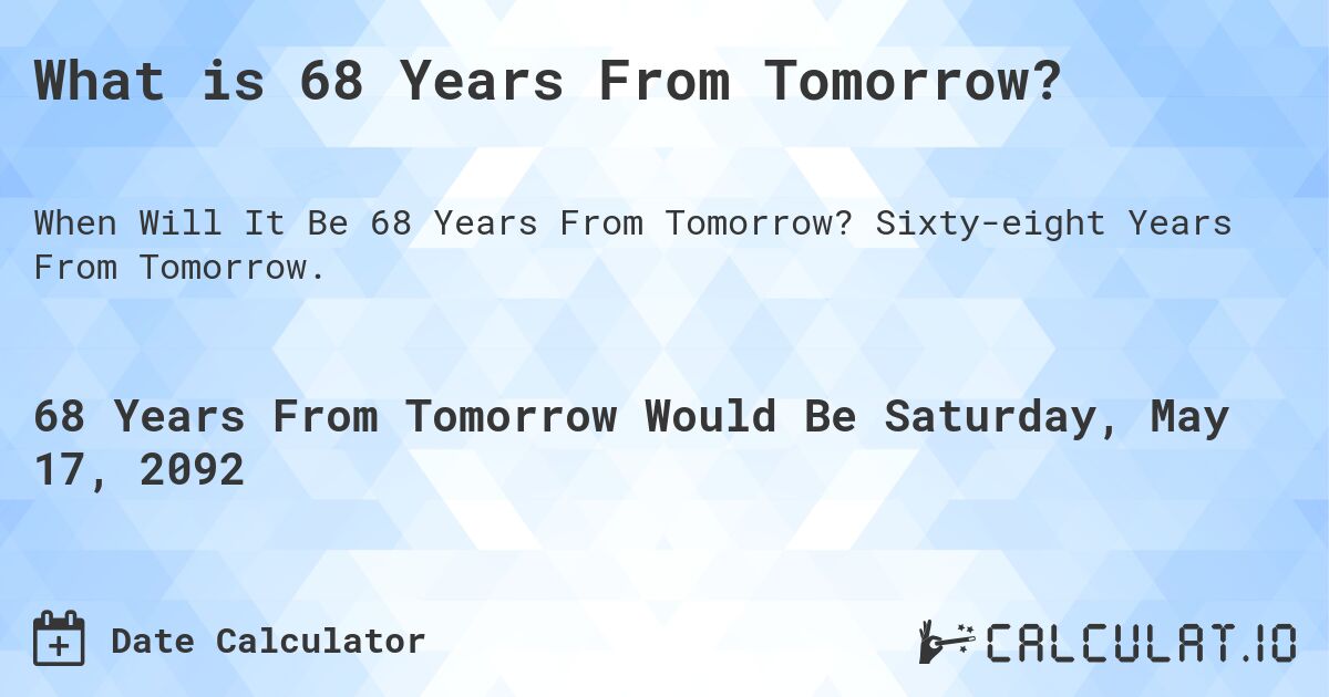 What is 68 Years From Tomorrow?. Sixty-eight Years From Tomorrow.