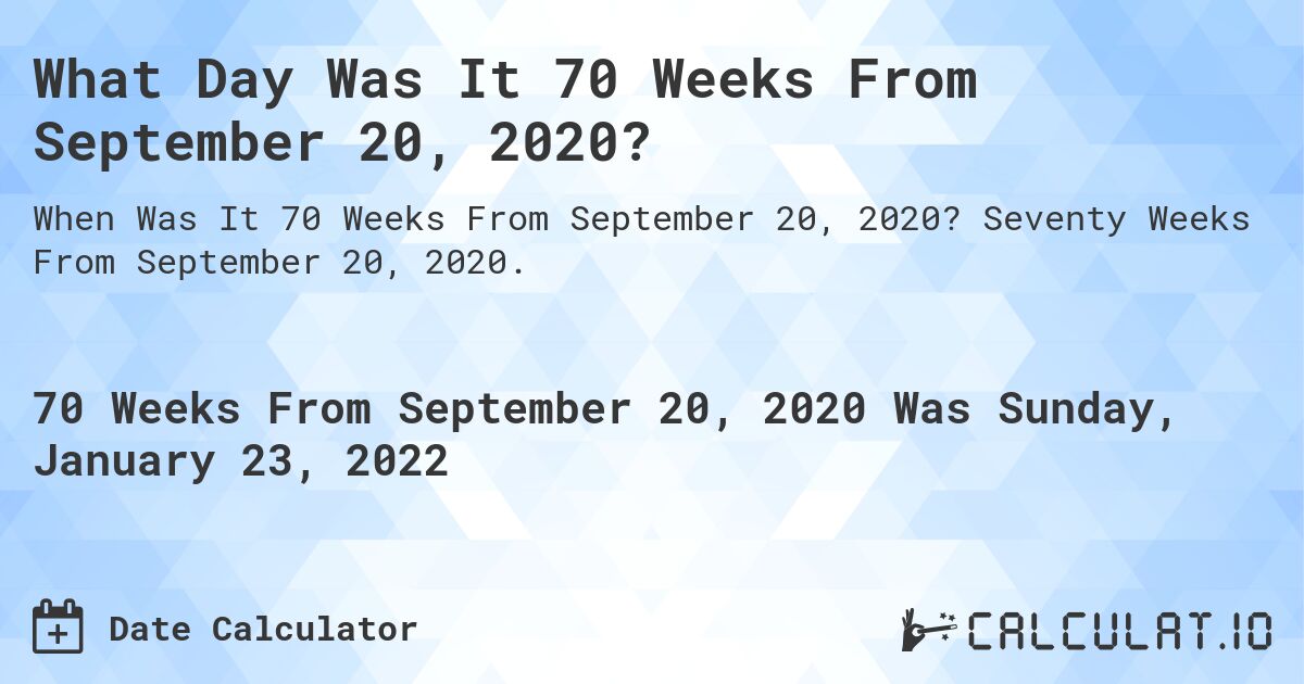 What Day Was It 70 Weeks From September 20, 2020?. Seventy Weeks From September 20, 2020.