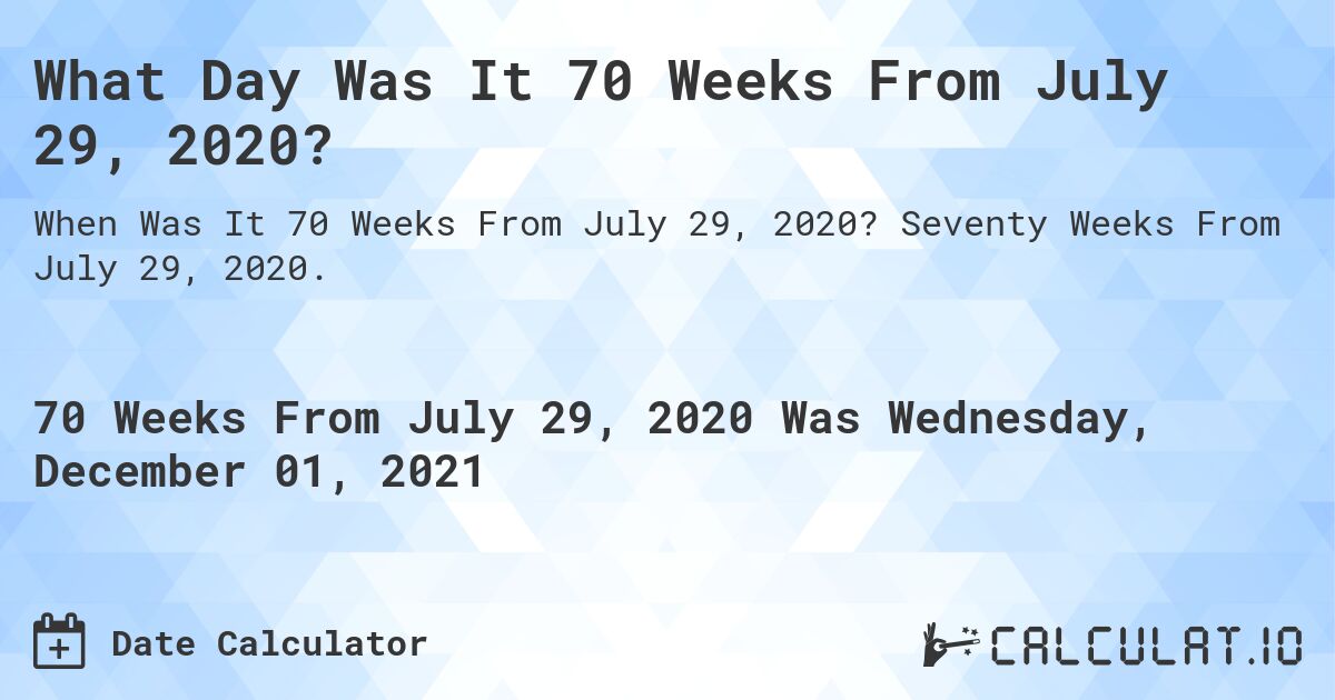 What Day Was It 70 Weeks From July 29, 2020?. Seventy Weeks From July 29, 2020.