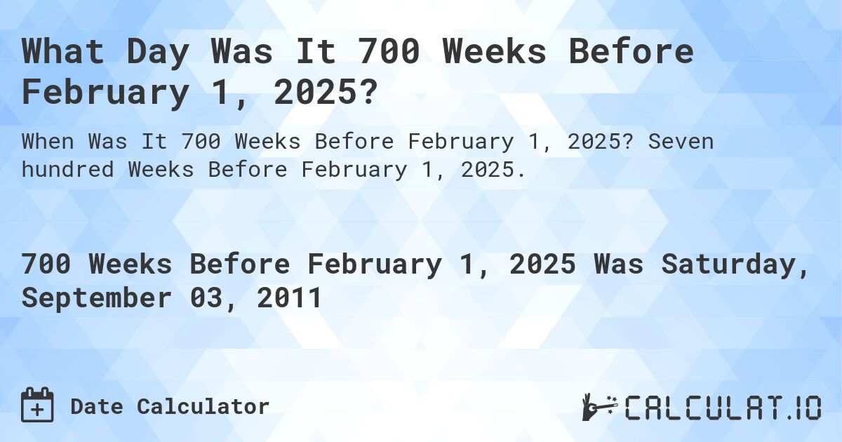 What Day Was It 700 Weeks Before February 1, 2025?. Seven hundred Weeks Before February 1, 2025.