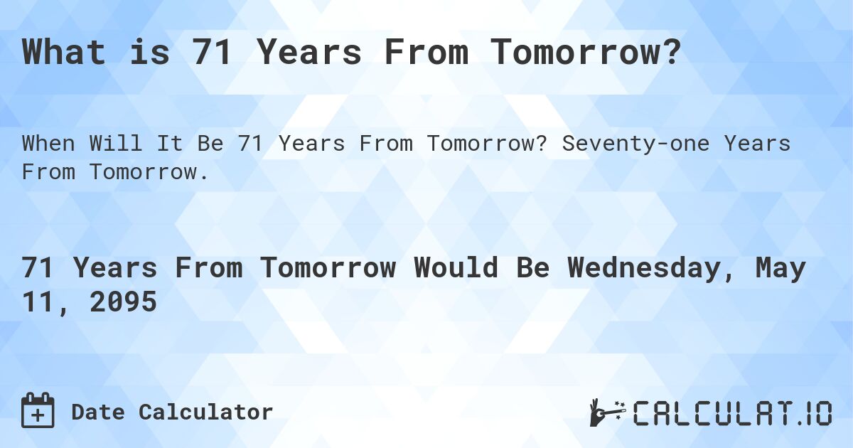 What is 71 Years From Tomorrow?. Seventy-one Years From Tomorrow.