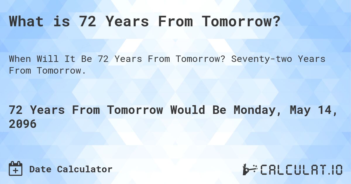 What is 72 Years From Tomorrow?. Seventy-two Years From Tomorrow.