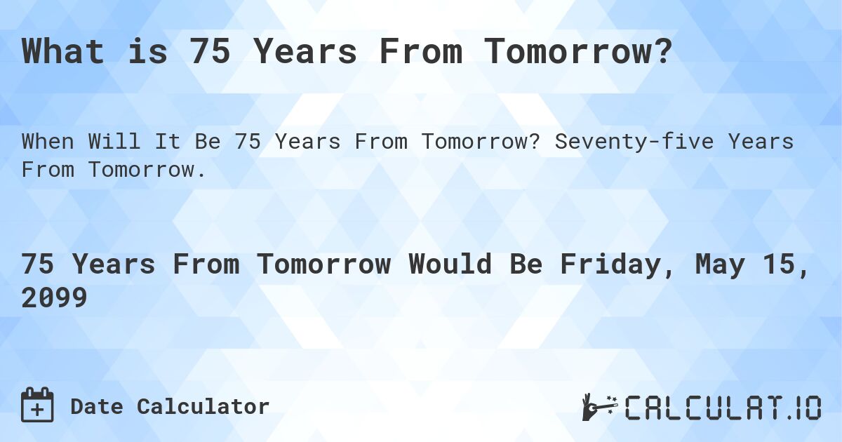 What is 75 Years From Tomorrow?. Seventy-five Years From Tomorrow.