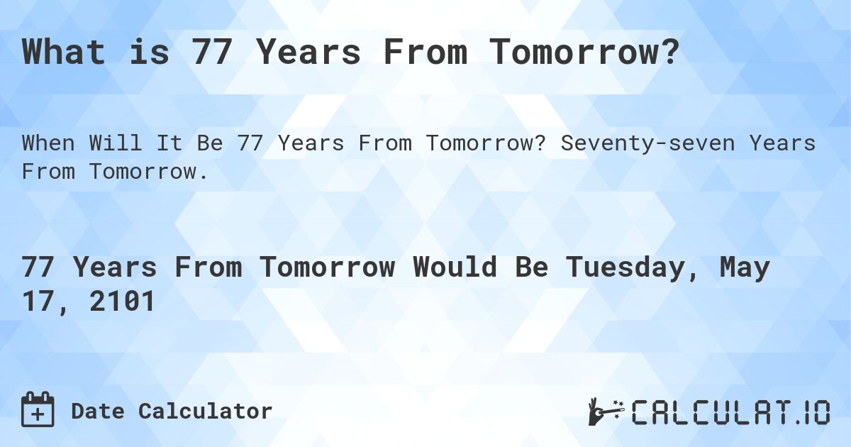 What is 77 Years From Tomorrow?. Seventy-seven Years From Tomorrow.