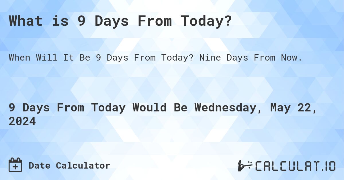 what-is-9-days-from-today-calculatio