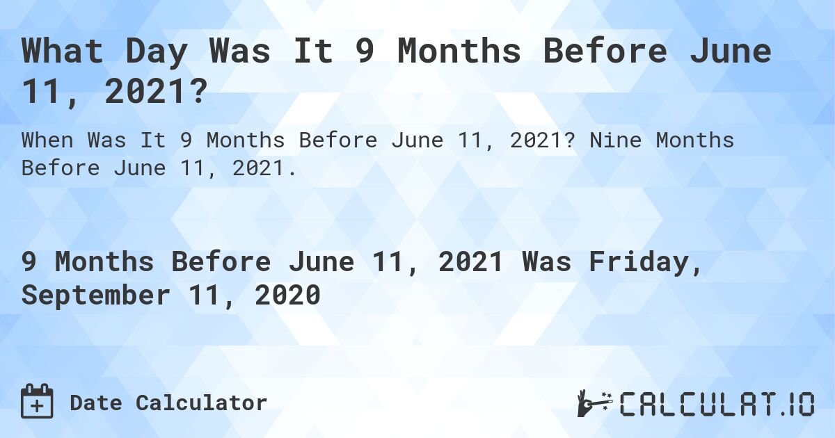 What Day Was It 9 Months Before June 11, 2021?. Nine Months Before June 11, 2021.