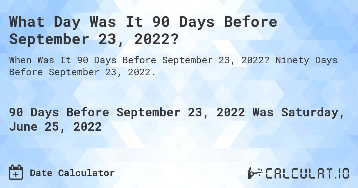 what-was-the-date-90-days-before-september-23-2022-calculatio