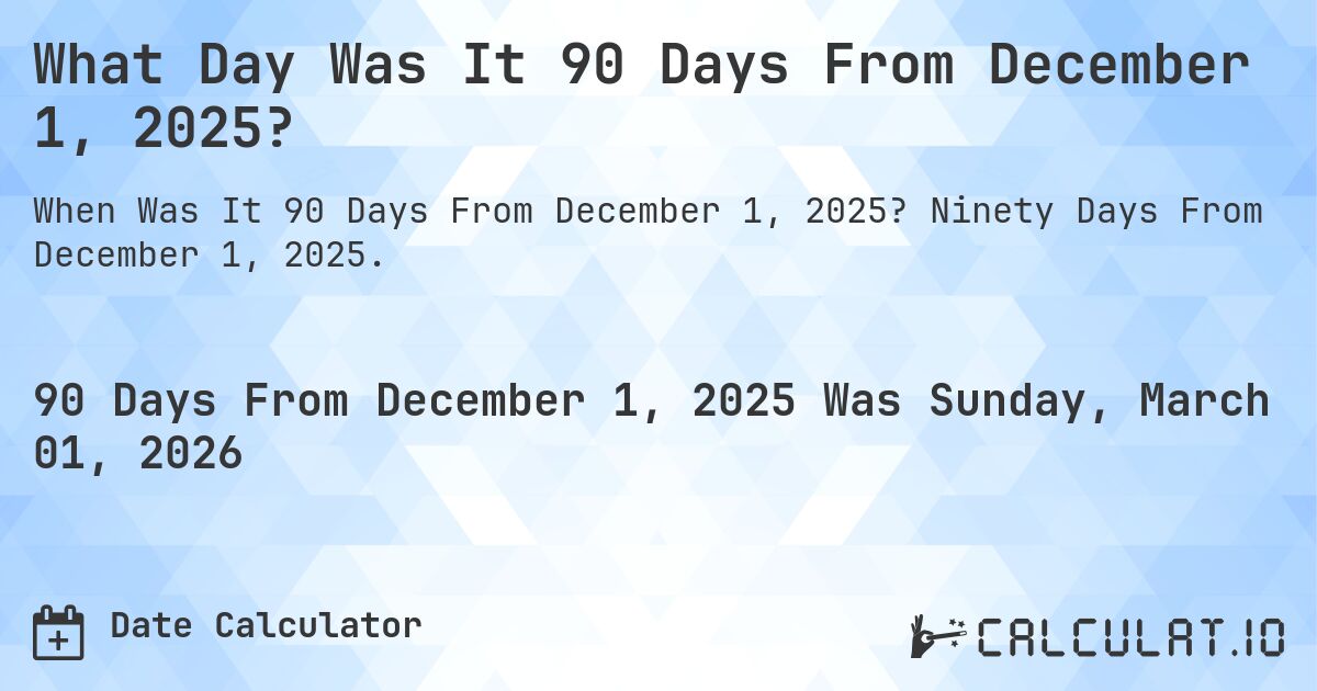 What Day Was It 90 Days From December 1, 2025?. Ninety Days From December 1, 2025.