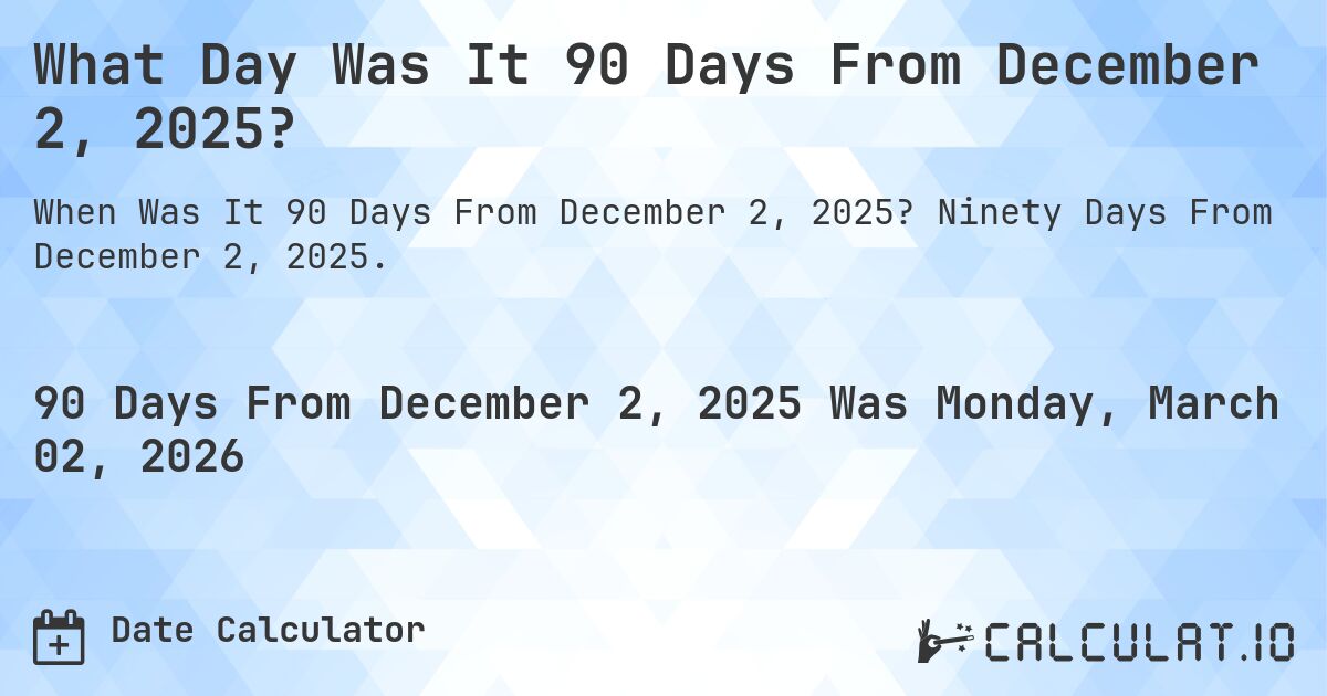 What Day Was It 90 Days From December 2, 2025?. Ninety Days From December 2, 2025.