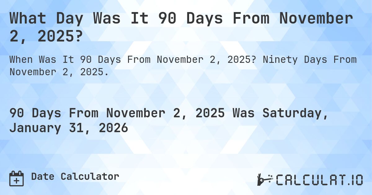 What Day Was It 90 Days From November 2, 2025?. Ninety Days From November 2, 2025.