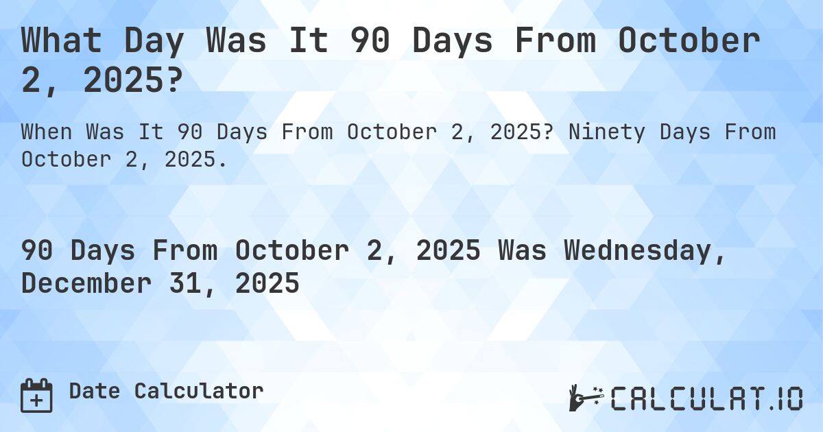 What Day Was It 90 Days From October 2, 2025?. Ninety Days From October 2, 2025.