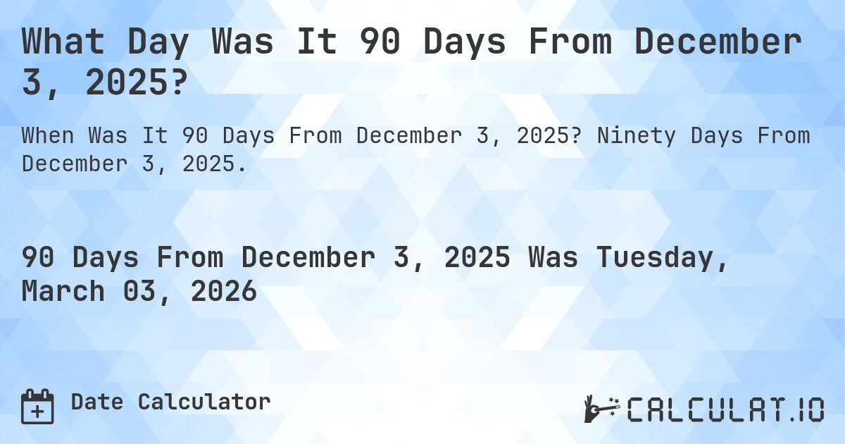 What Day Was It 90 Days From December 3, 2025?. Ninety Days From December 3, 2025.
