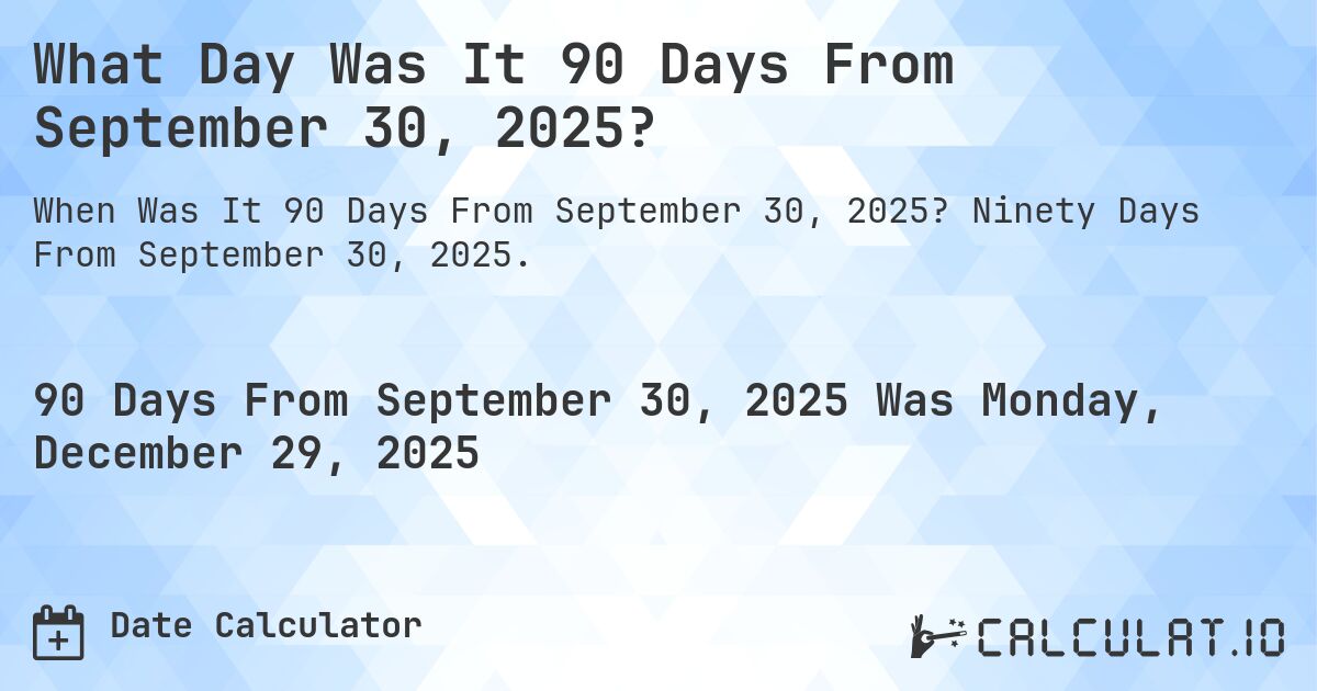 What Day Was It 90 Days From September 30, 2025?. Ninety Days From September 30, 2025.