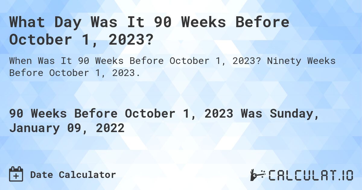 What Day Was It 90 Weeks Before October 1, 2023?. Ninety Weeks Before October 1, 2023.