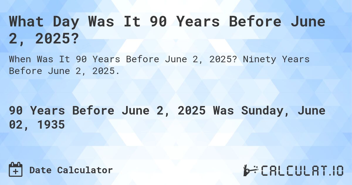 What Day Was It 90 Years Before June 2, 2025?. Ninety Years Before June 2, 2025.