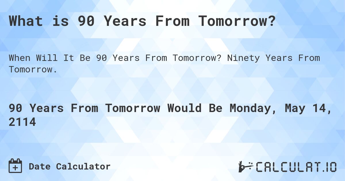 What is 90 Years From Tomorrow?. Ninety Years From Tomorrow.