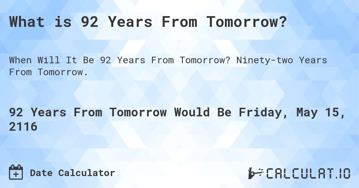 What is 92 Years From Tomorrow?. Ninety-two Years From Tomorrow.