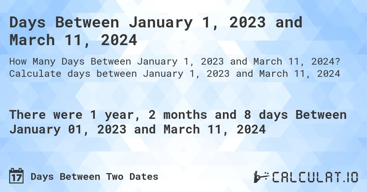 Days Between January 01, 2023 and March 11, 2024 Calculatio