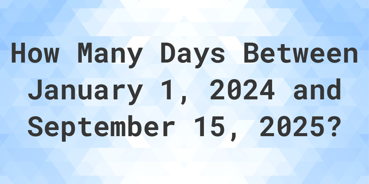 Days Between January 1, 2025 and September 15, 2025 Calculatio