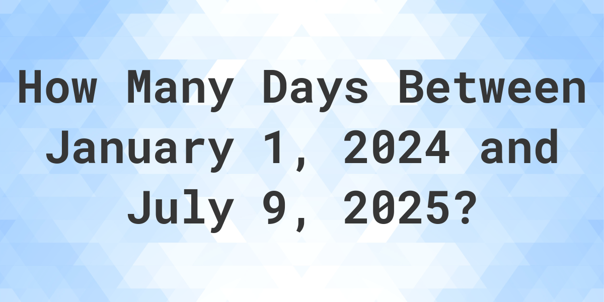 Days Between January 1, 2024 and July 9, 2025 Calculatio