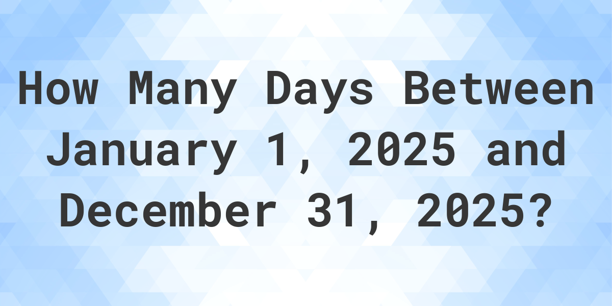 Days Between January 1, 2025 and December 31, 2025 - Calculatio