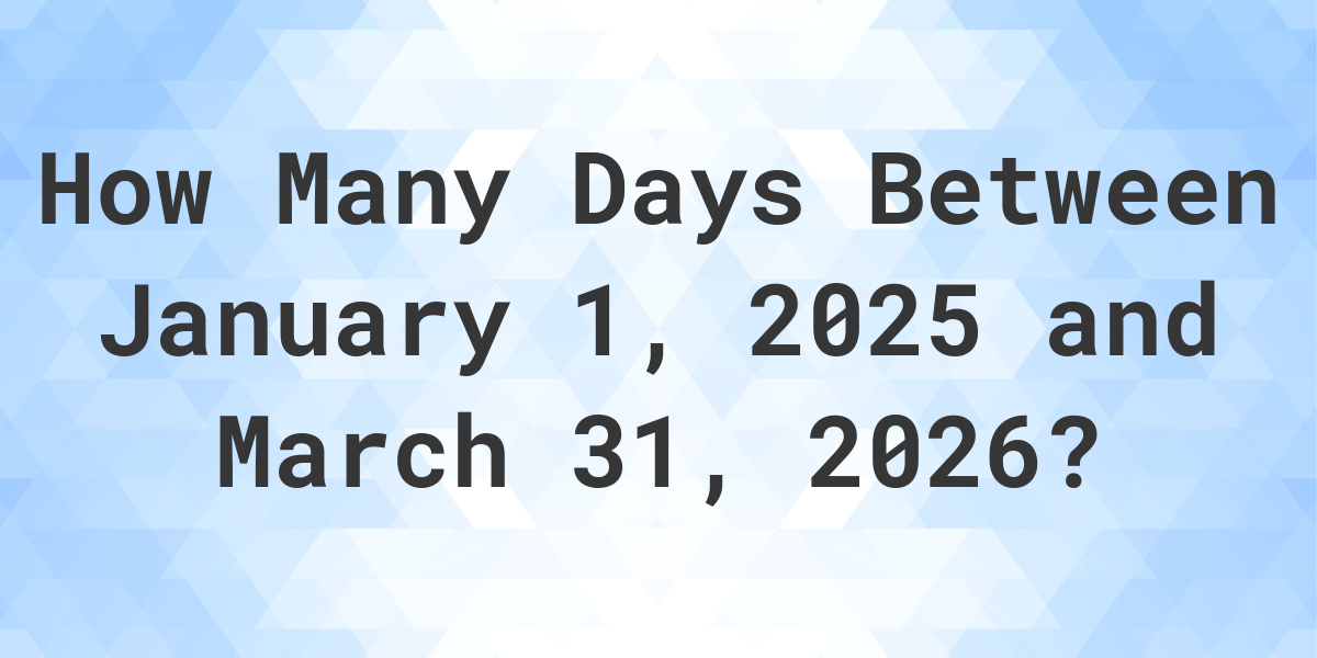 Days Between January 1, 2025 and March 31, 2026 Calculatio