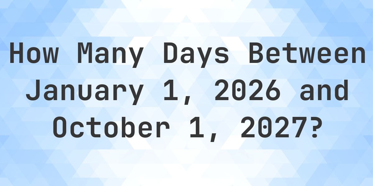 Days Between January 1, 2026 and October 1, 2027 - Calculatio