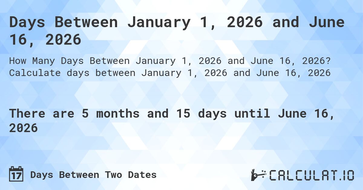 Days Between January 1, 2026 and June 16, 2026. Calculate days between January 1, 2026 and June 16, 2026