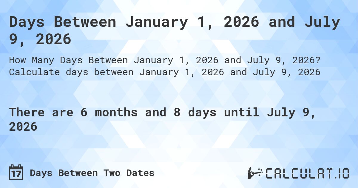 Days Between January 1, 2026 and July 9, 2026. Calculate days between January 1, 2026 and July 9, 2026