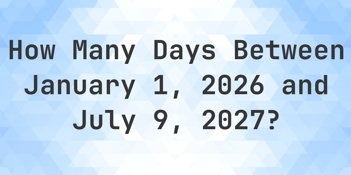 Days Between January 1, 2026 and July 9, 2027 - Calculatio