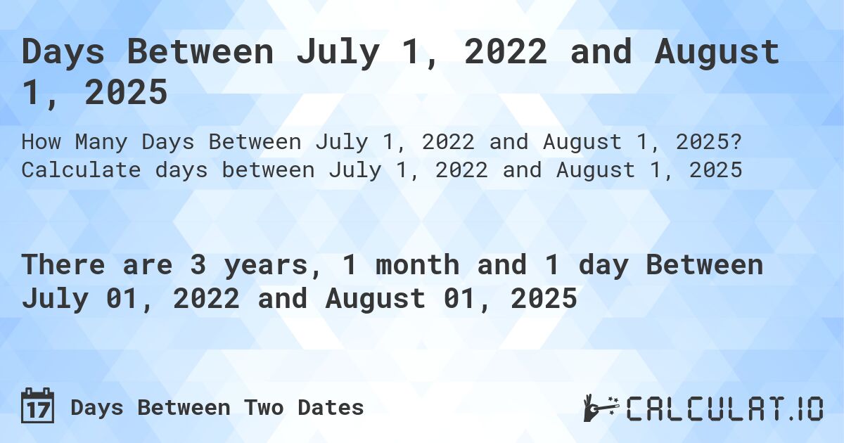 Days Between July 1, 2022 and August 1, 2025. Calculate days between July 1, 2022 and August 1, 2025