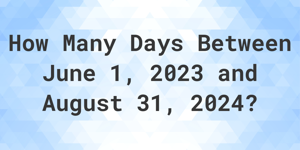 Days Between June 1, 2023 and August 31, 2024 Calculatio