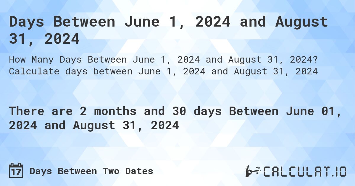 Days Between June 1, 2024 and August 31, 2024. Calculate days between June 1, 2024 and August 31, 2024