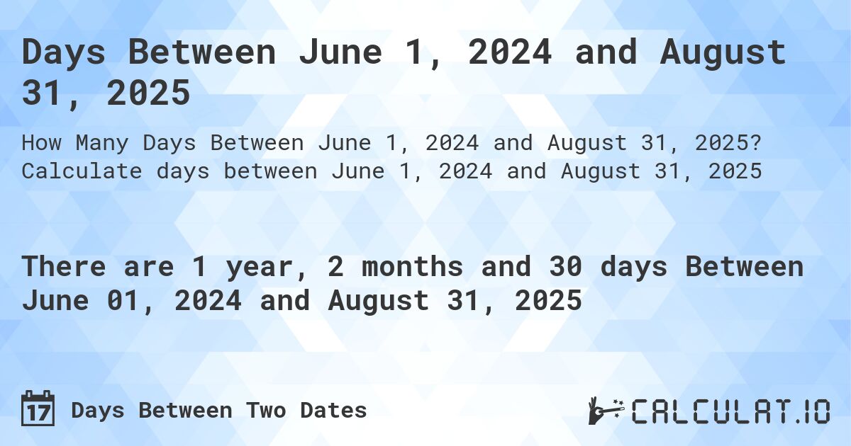Days Between June 1, 2024 and August 31, 2025. Calculate days between June 1, 2024 and August 31, 2025
