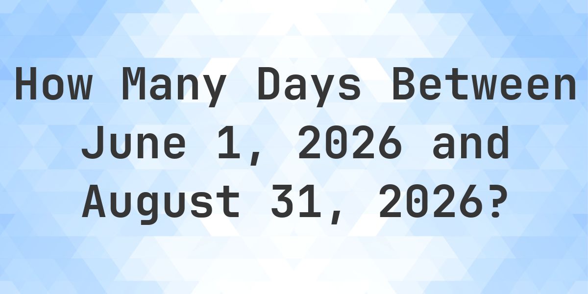 Days Between June 1, 2026 and August 31, 2026 - Calculatio