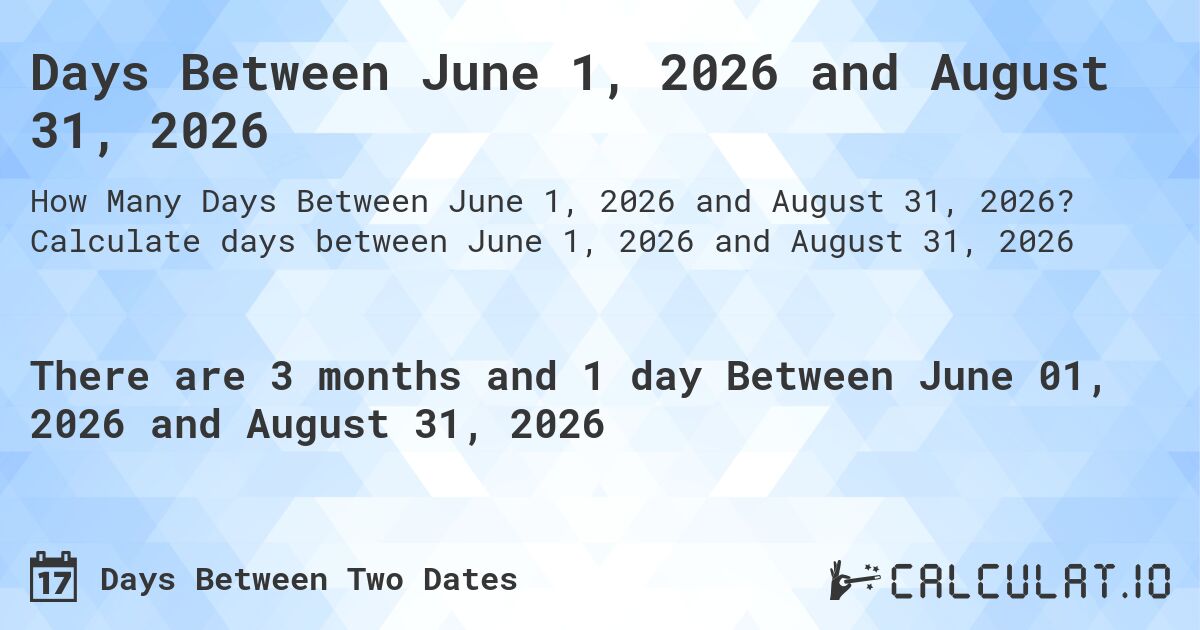 Days Between June 1, 2026 and August 31, 2026. Calculate days between June 1, 2026 and August 31, 2026
