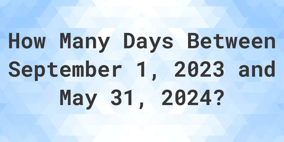 days-between-september-1-2023-and-may-31-2024-calculatio