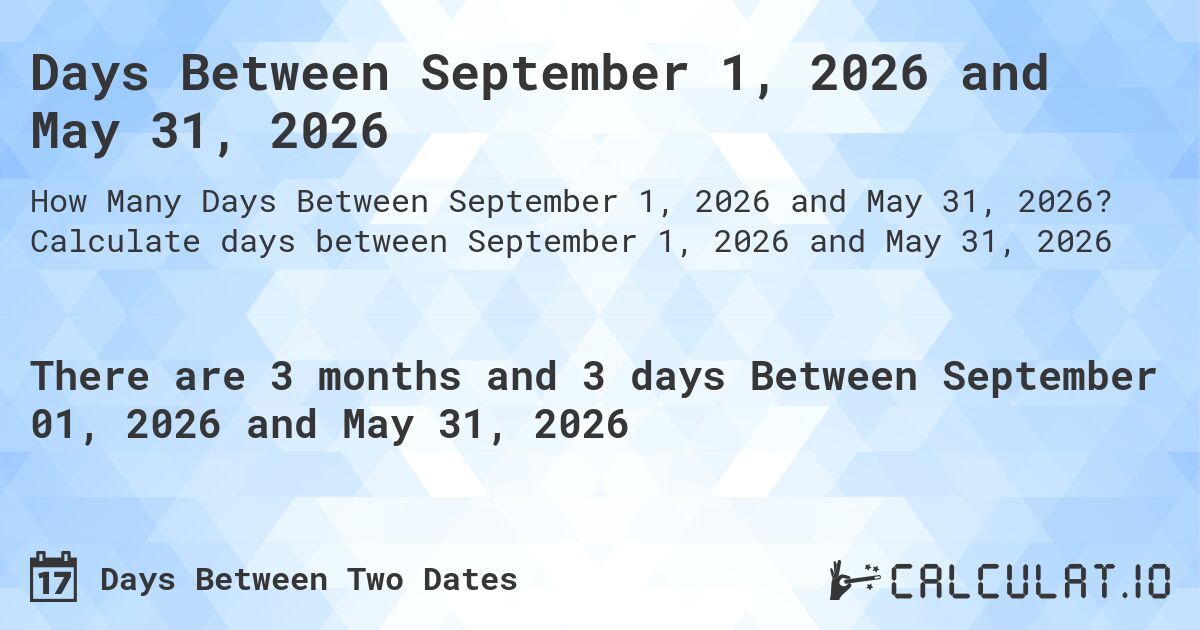 Days Between September 1, 2026 and May 31, 2026. Calculate days between September 1, 2026 and May 31, 2026