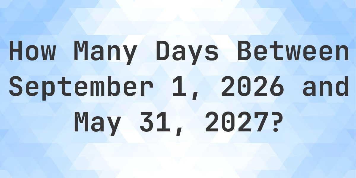 May September Days Between September 1, 2026 and May 31, 2027 - Calculatio