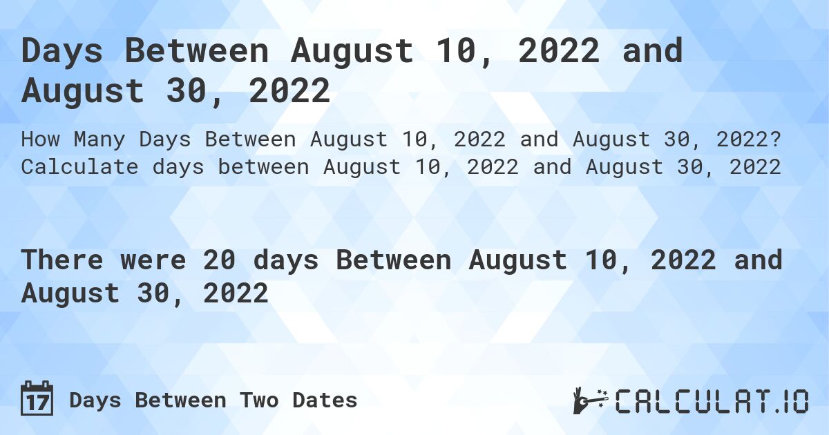 Days Between August 10, 2022 and August 30, 2022. Calculate days between August 10, 2022 and August 30, 2022